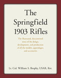 The Springfield 1903 Rifles: The Illustrated, Documented Story of the Design, Development, and Production of All the Models, Appendages, and Accessori - Paperback