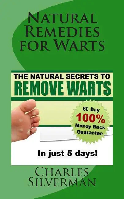 Natural Remedies for Warts: The Natural Secrets to Remove Warts in 5 Days! - Paperback