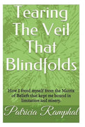 Tearing the Veil That Blindfolds.: How I Freed Myself from the Matrix of Beliefs That Bound Me to Limitation and Misery. - Paperback