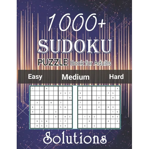 1000+ Sudoku Puzzle Book for Adults Easy Medium Hard Solutions: Medium to Hard Level, Tons of Challenge and Fun for your Brain, Easy-Medium-Hard Level - Paperback