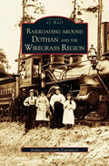 Railroading Around Dothan and the Wiregrass Region - Hardcover