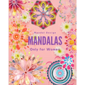 Mandalas Only for Women: mandalas for women, mandalas for girls, mandalas for adults, mandalas for teens, mandalas, mandalas book, mandalas and - Paperback