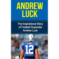 Andrew Luck: The Inspirational Story of Football Superstar Andrew Luck - Paperback
