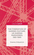 The Formation of Gaming Culture: UK Gaming Magazines, 1981-1995 - Hardcover