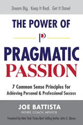 The Power of Pragmatic Passion: 7 Common Sense Principles for Achieving Personal and Professional Success - Paperback