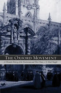 The Oxford Movement: A Thematic History of the Tractarians and Their Times - Paperback