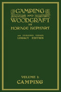 Camping And Woodcraft Volume 1 - The Expanded 1916 Version (Legacy Edition): The Deluxe Masterpiece On Outdoors Living And Wilderness Travel - Paperback