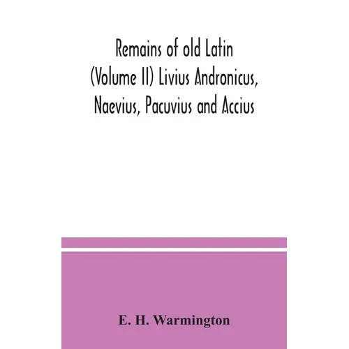 Remains of old Latin (Volume II) Livius Andronicus, Naevius, Pacuvius and Accius - Paperback