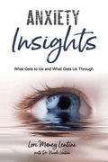 Anxiety Insights: What Gets to Us and What Gets Us Through - Paperback