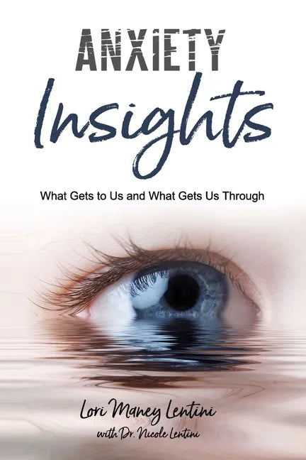 Anxiety Insights: What Gets to Us and What Gets Us Through - Paperback