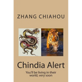 Chindia Alert: You'll be living in their world, very soon - Paperback