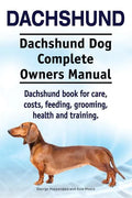 Dachshund. Dachshund Dog Complete Owners Manual. Dachshund book for care, costs, feeding, grooming, health and training. - Paperback