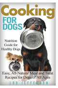 Cooking for Dogs: Nutrition Guide for Healthy Dogs - Easy, All-Natural Meal and Treat Recipes for Dogs of All Ages - Paperback