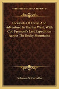 Incidents of Travel and Adventure in the Far West, with Col. Fremont's Last Expedition Across the Rocky Mountains - Paperback
