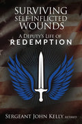 Surviving Self-Inflicted Wounds: A Deputy's Life of Redemption - Paperback