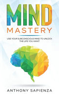 Mind Mastery: Use your subconscious mind to unlock the life you want - Paperback