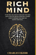 Rich Mind: To Get Rich, You Have To Think Like a Rich Man. How To Use The Law of Attraction, A Guided Vision To Energize Your Mind And Achieve Goals - Paperback