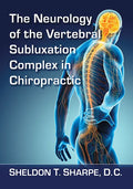 The Neurology of the Vertebral Subluxation Complex in Chiropractic - Paperback