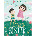 I Love My Big Sister: A Big Sister Learns To Understand Her Little Brother - Hardcover