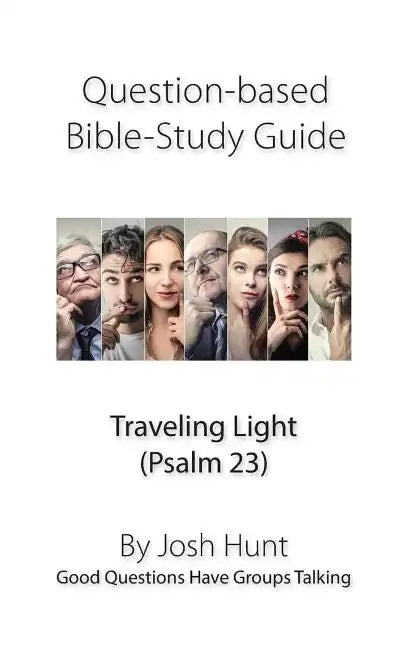 Question-based Bible Study Guide -- Traveling Light (Psalm 23): Good Questions Have Groups Talking - Paperback