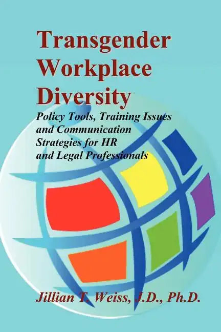 Transgender Workplace Diversity: Policy Tools, Training Issues and Communication Strategies for HR and Legal Professionals - Paperback