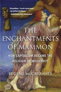 The Enchantments of Mammon: How Capitalism Became the Religion of Modernity - Paperback
