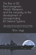 The Rise of ELF Electromagnetic Attack Weapons and the necessity of the development of corresponding ELF Defend Systems: Light contains the key to ope - Paperback