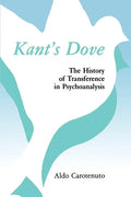 Kant's Dove: The History of Transference in Psychoanalysis - Paperback