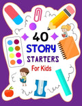 Story Starters For Kids: Story Starters Kindergarten and 1st Grade, Story Starter Journal For Kids To Get Creative - Paperback