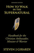How to Walk in the Supernatural: Handbook for the Christian Ambassador, Minister & Warrior - Paperback