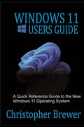 Windows 11 Users Guide: A Quick Reference Guide to the New Windows 11 Operating System - Paperback