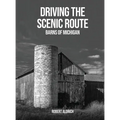 Driving the Scenic Route: Barns of Michigan - Hardcover