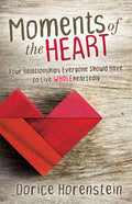 Moments of the Heart: Four Relationships Everyone Should Have to Live Wholeheartedly - Paperback
