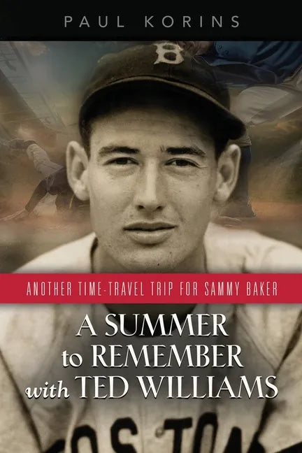 A SUMMER to REMEMBER with TED WILLIAMS: Another Time-Travel Trip for Sammy Baker - Paperback