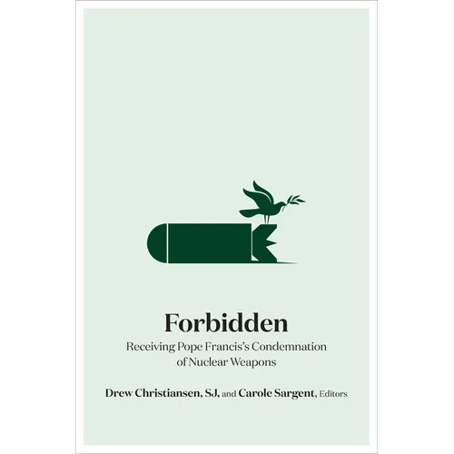 Forbidden: Receiving Pope Francis's Condemnation of Nuclear Weapons - Hardcover