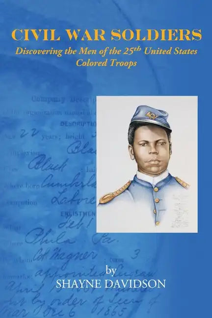 Civil War Soldiers: Discovering the Men of the 25th United States Colored Troops - Paperback