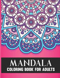 Mandala Coloring Book For Adults: 50 Amazing Collection of Stress Relieving Floral Mandala Adult Coloring Book Birthday, Thanksgiving and Christmas Gi - Paperback