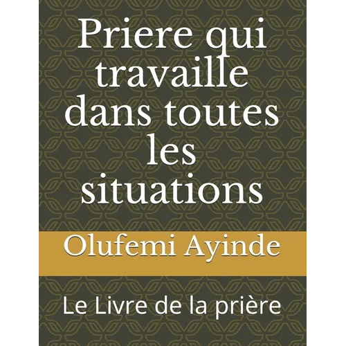 Priere qui travaille dans toutes les situations: Le Livre de la pri鑽e - Paperback