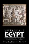 Everlasting Egypt: Kemetic Rituals for the Gods - Paperback