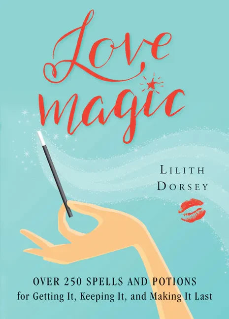 Love Magic: Over 250 Magical Spells and Potions for Getting It, Keeping It, and Making It Last - Paperback