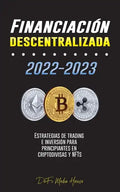 Financiación descentralizada 2022-2023: Estrategias de trading e inversión para principiantes en criptodivisas y NFTs - Paperback