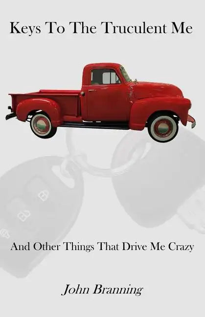 Keys To The Truculent Me: And Other Things That Drive Me Crazy - Paperback