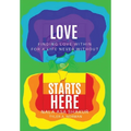 Love Starts Here: Finding Love Within For a Life Never Without - Hardcover