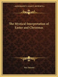The Mystical Interpretation of Easter and Christmas - Paperback