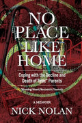 No Place Like Home: Coping with the Decline and Death of Toxic* Parents: *Wounding/Absent/Narcissistic/Traumatic - Paperback