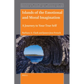 Islands of the Emotional and Moral Imagination: A Journey to Your True Self - Paperback
