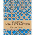 Rosettes 2: Scroll Saw Patterns: Scroll Saw Patterns - Paperback