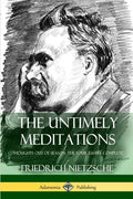 The Untimely Meditations (Thoughts Out of Season -The Four Essays, Complete) - Paperback