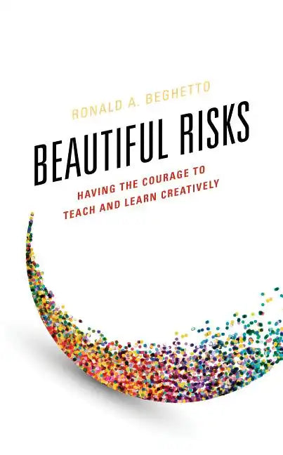 Beautiful Risks: Having the Courage to Teach and Learn Creatively - Hardcover
