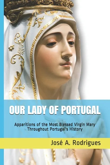 Our Lady of Portugal: Apparitions of the Blessed Virgin Mary Through the Centuries - Paperback